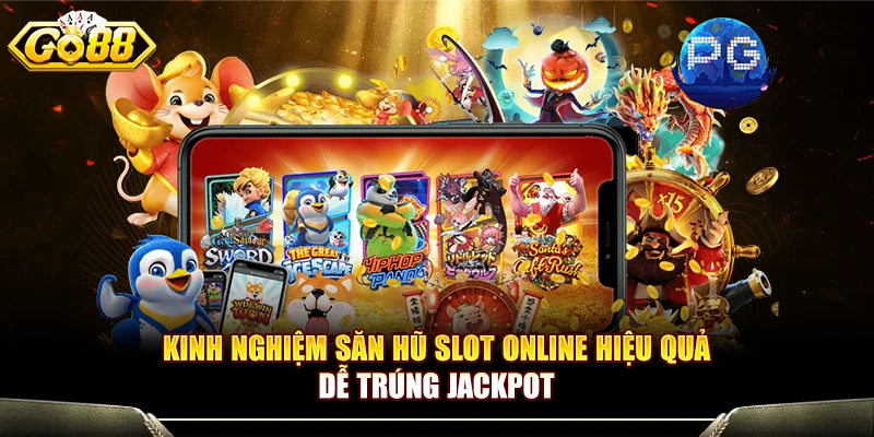 Kinh Nghiệm Săn Hũ Slot Online Hiệu Quả Dễ Trúng Jackpot