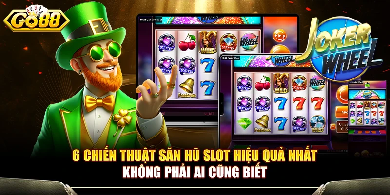 6 Chiến Thuật Săn Hũ Slot Hiệu Quả Không Phải Ai Cũng Biết