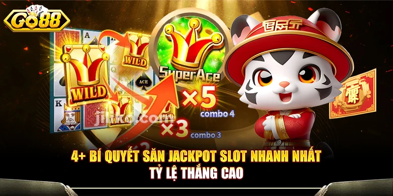 4+ Bí Quyết Săn Jackpot Slot Nhanh Nhất Tỷ Lệ Thắng Cao