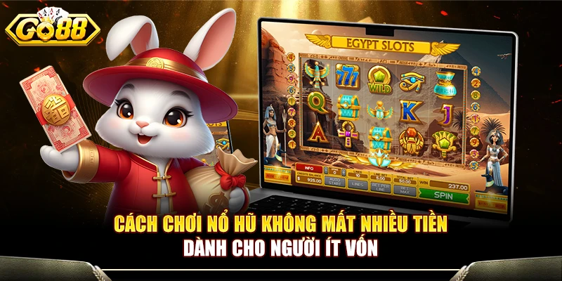 Cách Chơi Nổ Hũ Không Mất Nhiều Tiền Dành Cho Người Ít Vốn