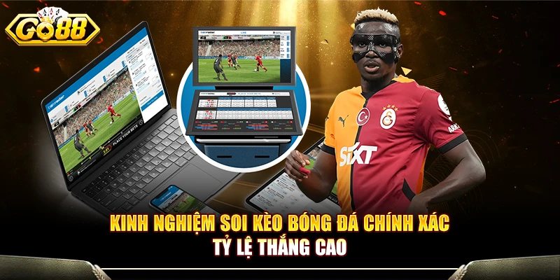 Kinh Nghiệm Soi Kèo Bóng Đá Chính Xác Tỷ Lệ Thắng Cao