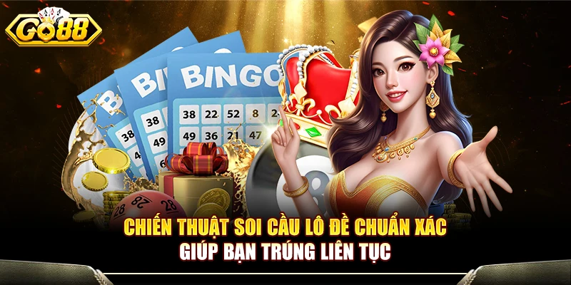 Chiến Thuật Soi Cầu Lô Chuẩn Xác Giúp Bạn Trúng Liên Tục