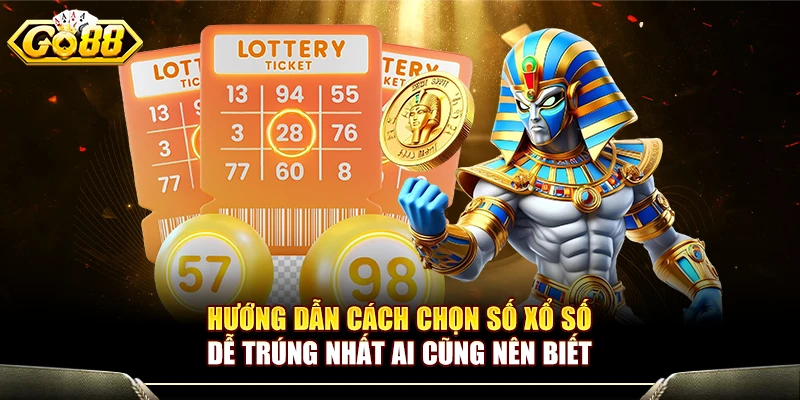 Hướng Dẫn Cách Chọn Số Xổ Số Dễ Trúng Nhất Ai Cũng Nên Biết