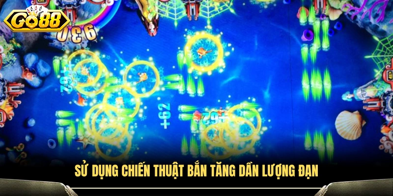 Bí quyết săn boss bắn cá bắn tăng dần số đạn để tối ưu hiệu quả