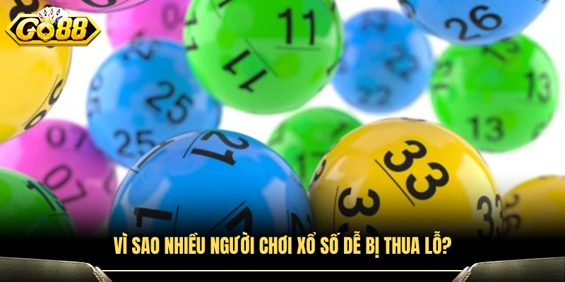 Tại sao người chơi xổ số thường gặp tình trạng thua lỗ?