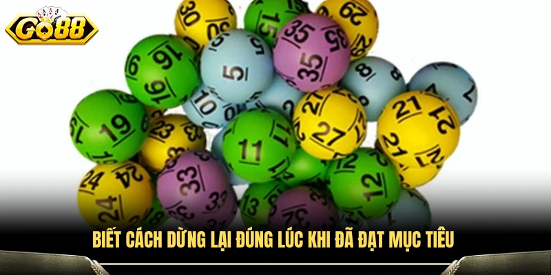 Dừng chơi kịp thời khi đã đạt được mục tiêu đề ra