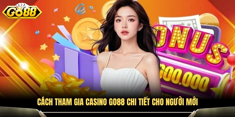 Hướng dẫn tham gia Casino GO88 dành cho người mới