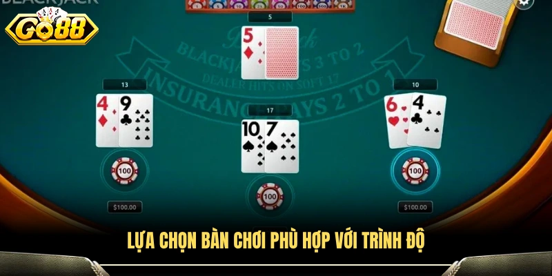 Chọn bàn blackjack phù hợp với kinh nghiệm 