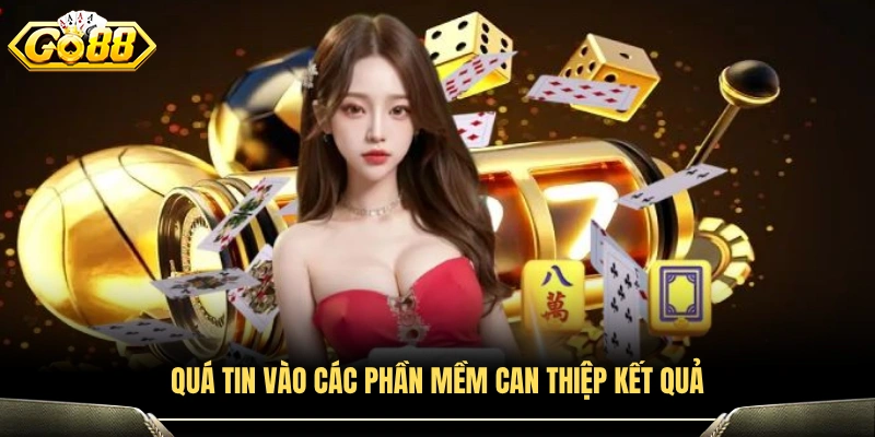 Tin tưởng sai lầm vào phần mềm hack kết quả