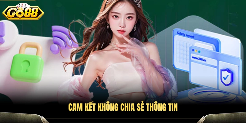 Cam kết bảo mật và không tiết lộ dữ liệu người dùng