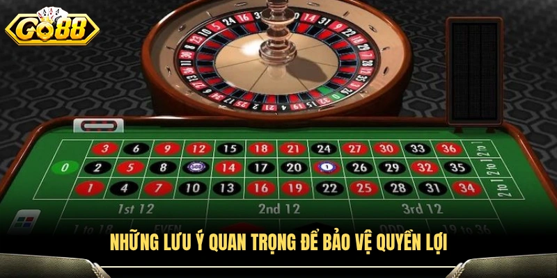 Các điểm cần chú ý để đảm bảo quyền lợi khi chơi