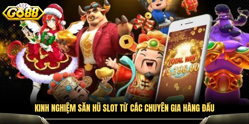 Kinh nghiệm săn hũ slot hiệu quả từ chuyên gia