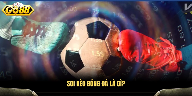 Giải thích thuật ngữ soi kèo trong cá cược bóng đá