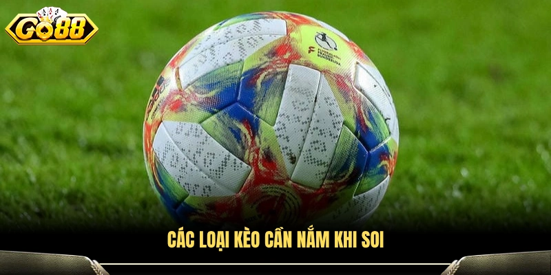 Những dạng kèo quan trọng cần biết khi phân tích