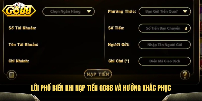 Những lỗi thường gặp khi nạp tiền GO88 cùng cách xử lý