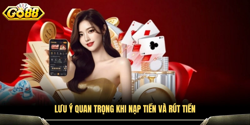 Lưu ý quan trọng khi nạp tiền Go88