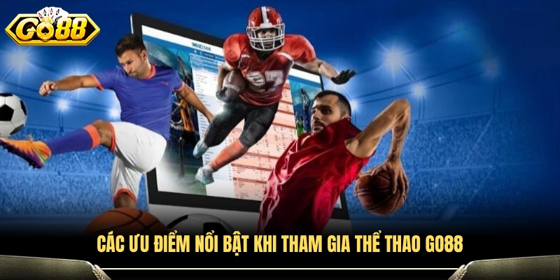 Điểm mạnh nổi bật khi chơi Thể thao GO88