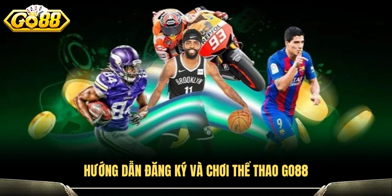 Cách đăng ký và tham gia Thể thao GO88 chi tiết