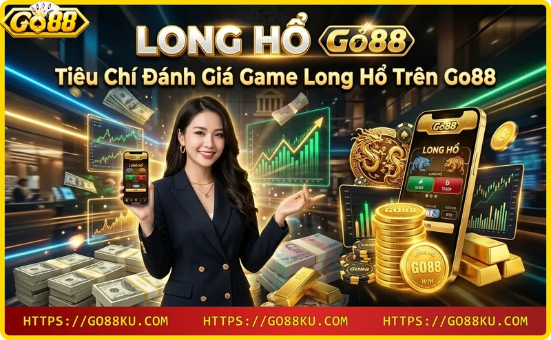 Các tiêu chí đánh giá game long hổ Go88: uy tín, luật chơi, tỷ lệ thưởng, hỗ trợ
