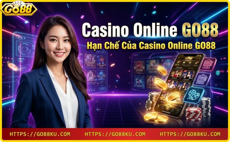 Hạn chế của Casino Online GO88: mức cược cao ở một số game và chưa hỗ trợ đa ngôn ngữ