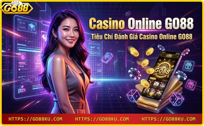 Tiêu chí đánh giá casino online GO88: bảo mật, giấy phép, uy tín